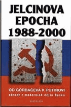 Jelcinova epocha 1988-2000 - od Gorbačeva k Putinovi - obrazy z moderních dějin Ruska