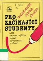 Matematika, fyzika, chemie pro začínající studenty, aneb, Na co se nejdříve zeptají ...