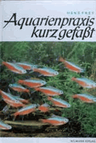 Aquarienpraxis kurzgefaßt - Eine Aquarienfibel in Wort und Bild