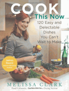 Cook this now - 120 easy and delectable dishes you can't wait to make