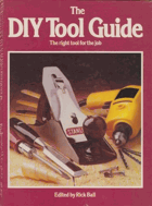 The DIY Tool Guide - How to Choose, Use and Care for Your Tools and Equipment