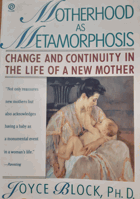 Motherhood as Metamorphosis - Change and Continuity in the Life of a New Mother