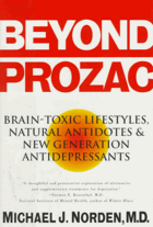 Beyond prozac - brain-toxic lifestyles, natural antidotes & new generation antidepressants.