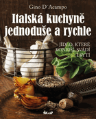 Italská kuchyně jednoduše a rychle. Jídlo které konejší, svádí i sytí
