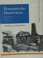 Romantische Harzreisen. Reiseaufzeichnungen von Joseph von Eichendorff, Heinrich Heine und Hans ...