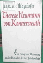 Therese Neumann von Konnersreuth - Ein Aufruf zur Besinnung an den Menschen des 20.Jahrhunderts