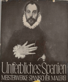 Unsterbliches Spanien. Meisterwerke aus drei Jahrhunderten