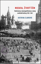 Moskva, čtvrtý Řím - Stalinismus, kosmopolitismus a vývoj sovětské kultury 1931-1941