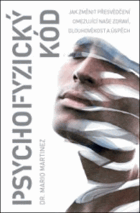Psychofyzický kód. Jak změnit přesvědčení omezující naše zdraví, dlouhověkost a úspěch