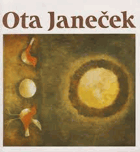 Ota Janeček. Výběr z díla posledních let PODPIS VÝTVARNÍKA!!