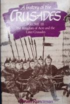 A History of the Crusades - Volume 3, The Kingdom of Acre and the Later Crusades