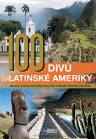 100 divů Latinské Ameriky - historie, kultura a přírodní krásy Jižní a Střední Ameriky a ...