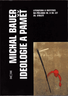 Ideologie a paměť - literatura a instituce na přelomu 40. a 50. let 20. století