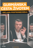 Gurmánská cesta životem Václava Postráneckého, aneb, Zatím se jíst ještě musí...