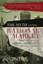 The Myth of the Rational Market - A History of Risk, Reward, and Delusion on Wall Street