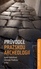 Průvodce pražskou archeologií archeologie- památky známé, neznámé i skryté