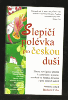 Slepičí polévka pro českou duši - další povídky a příběhy pro potěchu srdce a ...