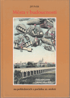 Města v budoucnosti - futurologické vize předků na pohlednicích z počátku 20. století