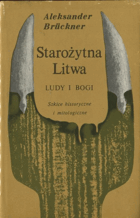 Starożytna Litwa - ludy i bogi - szkice historyczne i mitologiczne