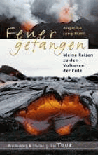 Feuer gefangen - meine Reisen zu den Vulkanen der Erde