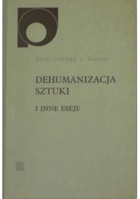 Dehumanizacja sztuki i inne eseje
