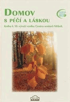 Domov s péčí a láskou - kniha k 10. výročí vzniku Centra seniorů Mělník