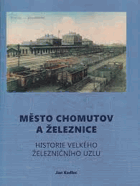 Město Chomutov a železnice. Historie velkého železničního uzlu