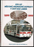 Sto let městské hromadné dopravy v Ústí nad Labem 1899-1999.