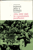 Bojovali jsme a zvítězili, léta 1938-1945 ve vzpomínkách pamětníků