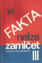 Fakta nelze zamlčet III Svědectví lidí a dokumentů