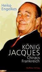König Jacques. Chiracs Frankreich