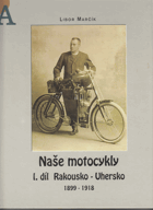 5SVAZKŮ Naše motocykly 1-5. Rakousko-Uhersko 1899-1918 aj.