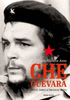 Che Guevara - život, smrt a zrození mýtu