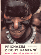 Přicházím z doby kamenné - Věčný led v džunglích jižního Tichomoří - Kniha o výpravě ...