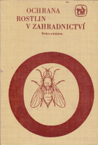 Ochrana rostlin v zahradnictví. Učeb. text pro stř. zeměd. techn. školy oboru zahradnictví a ...