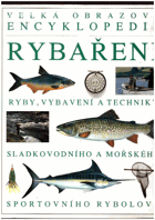 Velká obrazová encyklopedie rybaření, Ryby, vybavení a techniky ... rybolovu, Přel. Jiří ...