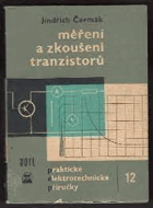 Měření a zkoušení tranzistorů. Určeno pro techniky a laboranty v radiotechn. prům. i pro ...