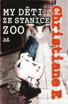 My děti ze stanice ZOO - příběh narkomanky - podle protokolů zachycených na magnetofonových ...