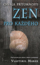 Zen pro každého Chvála přítomnosti Čtyři pravdy pro zdraví, štěstí a probuzení