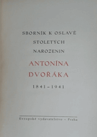 Antonín Dvořák 100. Sborník k oslavě stoletých narozenin Antonína Dvořáka 1841-1941
