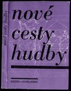 Nové cesty hudby - sborník studií o novodobých skladebných směrech a vědeckých pohledech na ...