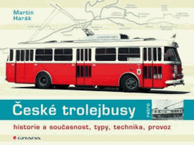 České trolejbusy - historie a současnost, typy, technika, provoz