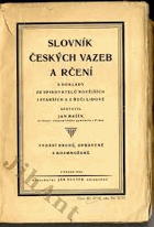 Slovník českých vazeb a rčení s doklady ze spisovatelů novějších i starších a z řeči ...