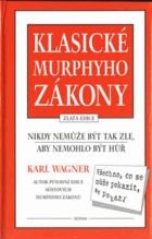 Klasické Murphyho zákony Nikdy nemůže být tak zle, aby nemohlo být hůř