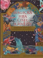 Magická hra čísel a hvězd - kompletní průvodce astrologií a numerologií