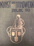 Kunst und Handwerk - Zeitschrift des Bayerischen Kunstgewerbevereins München - 51. Jahrgang 1901