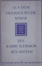 Aus dem Heiligen Buche Sohar des Rabbi Schimon ben Jochai - Eine Auswahl