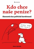Kdo chce naše peníze Ekonomie bez politické korektnosti