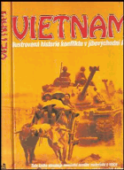 VIETNAM ilustrovaná historie konfliktu v jihovýchodní Asii