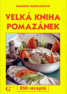 Velká kniha pomazánek. 850 receptů